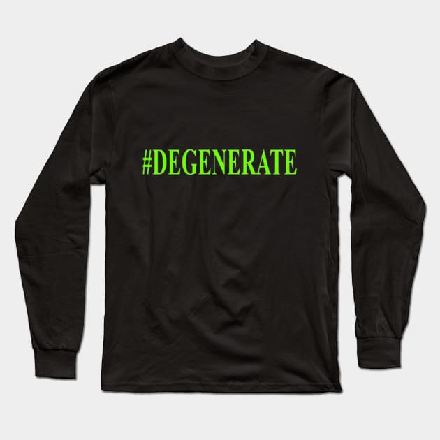 #DEGENERATES for life Long Sleeve T-Shirt by That Fuzzing Rock Store